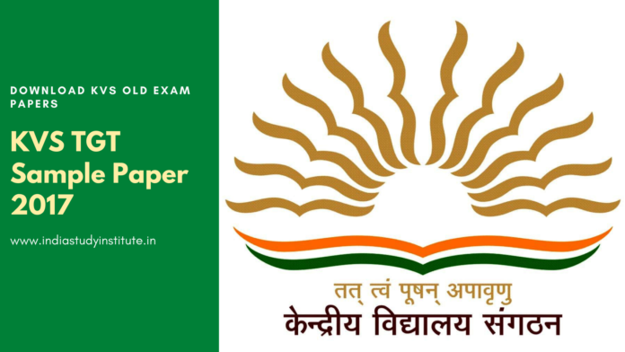 TGT Sample Paper 2017 Download KVS Old Exam Papers 2017 in PDFs.